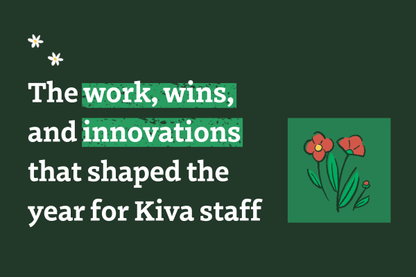 Our team’s favorite things from a year of impact at Kiva